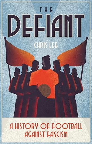 The Defiant: A History of Football Against Fascism