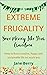 Extreme Frugality: Save Money Like Your Grandma: How to live a creative, happy and sustainable life on much less