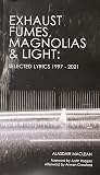 Exhaust Fumes, Magnolias & Light: Selected Lyrics 1997-2021