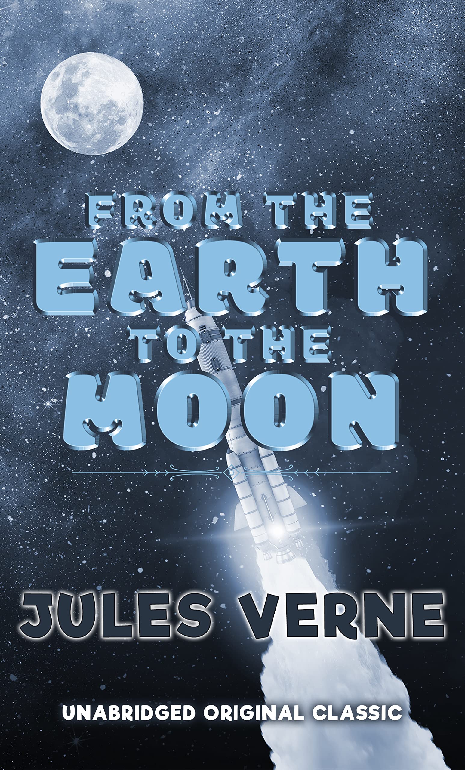 FROM THE EARTH TO THE MOON: UNABRIDGED ORIGINAL CLASSIC