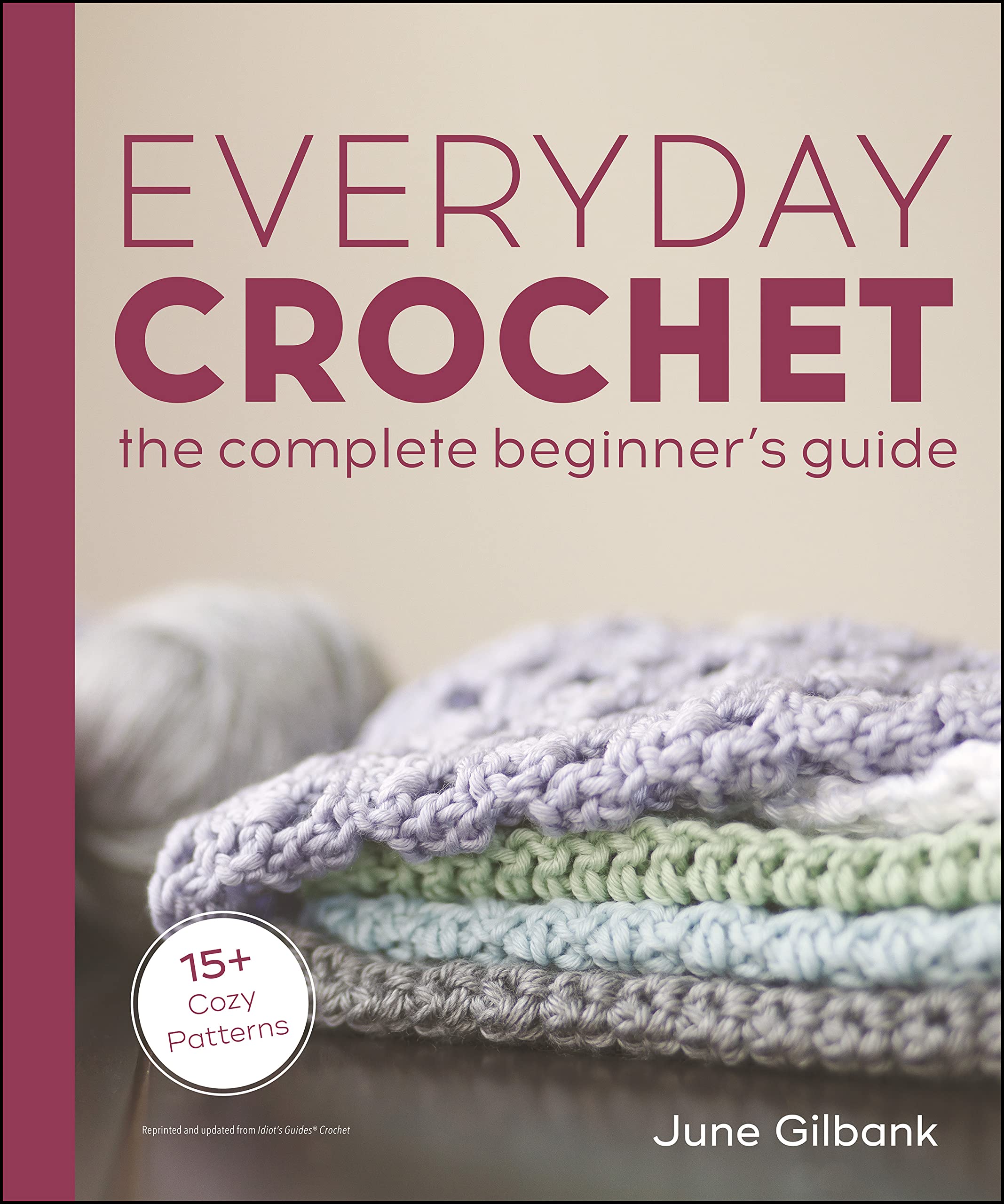 Everyday Crochet: The Complete Beginner's Guide: 15+ Cozy Patterns (Kindle Edition)