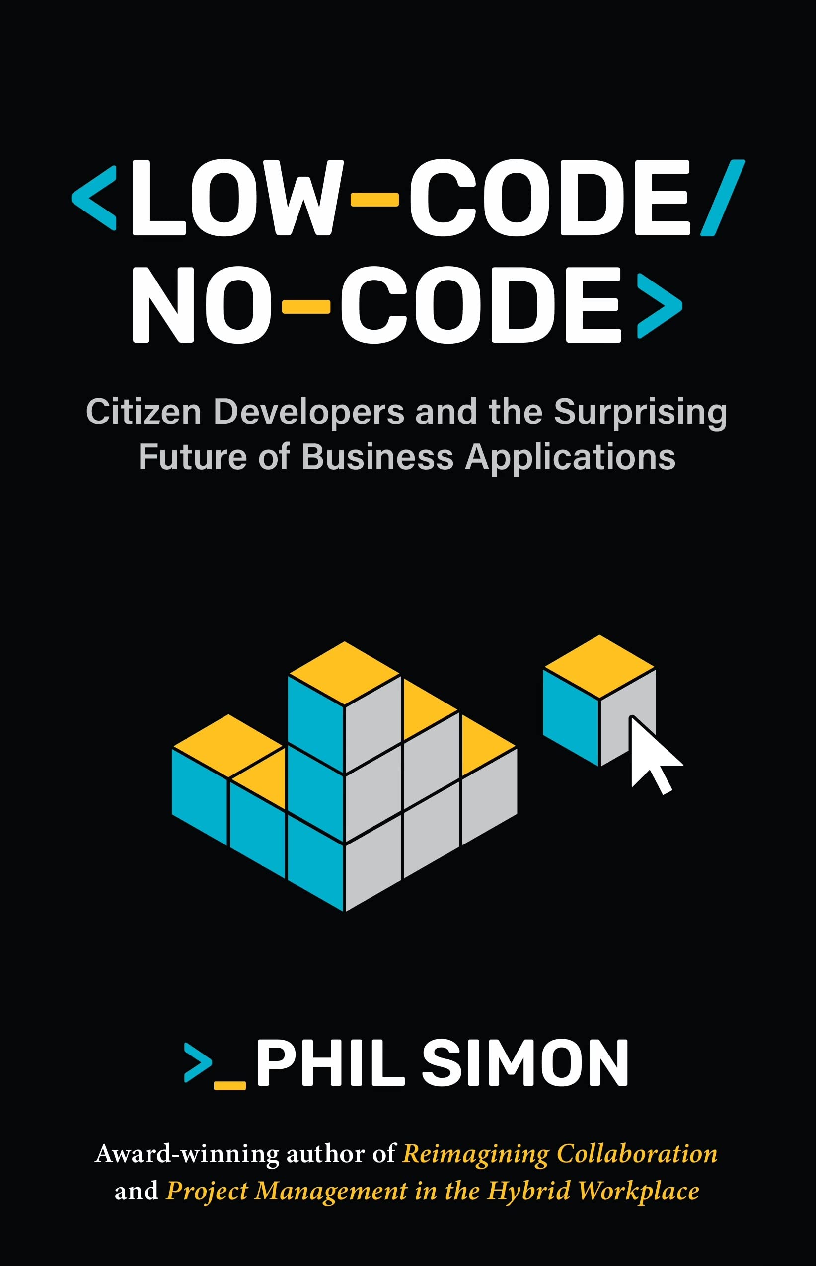 Low-Code/No-Code: Citizen Developers and the Surprising Future of Business Applications (The Future of Work Book 3)