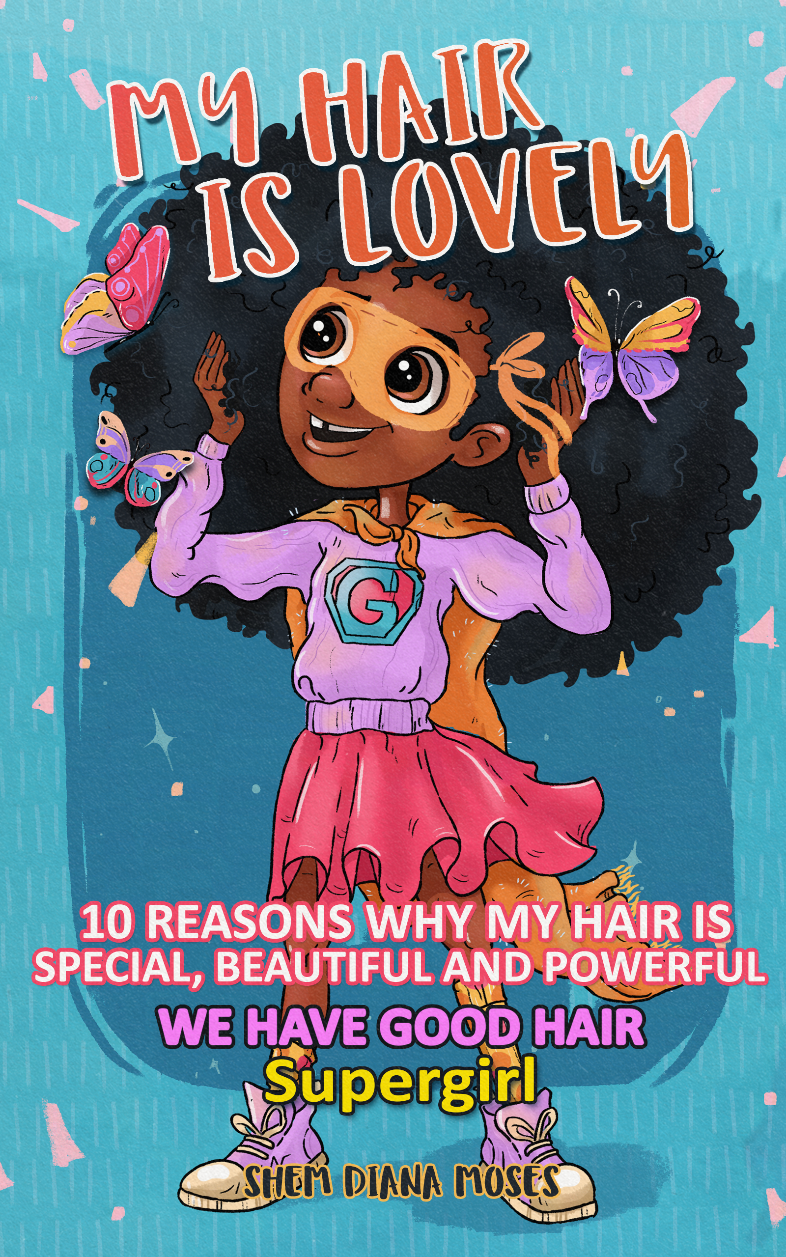 MY HAIR IS LOVELY: 10 Reasons Why My Hair is Special, Beautiful, and Powerful | We have Good Hair, Super Girl #2