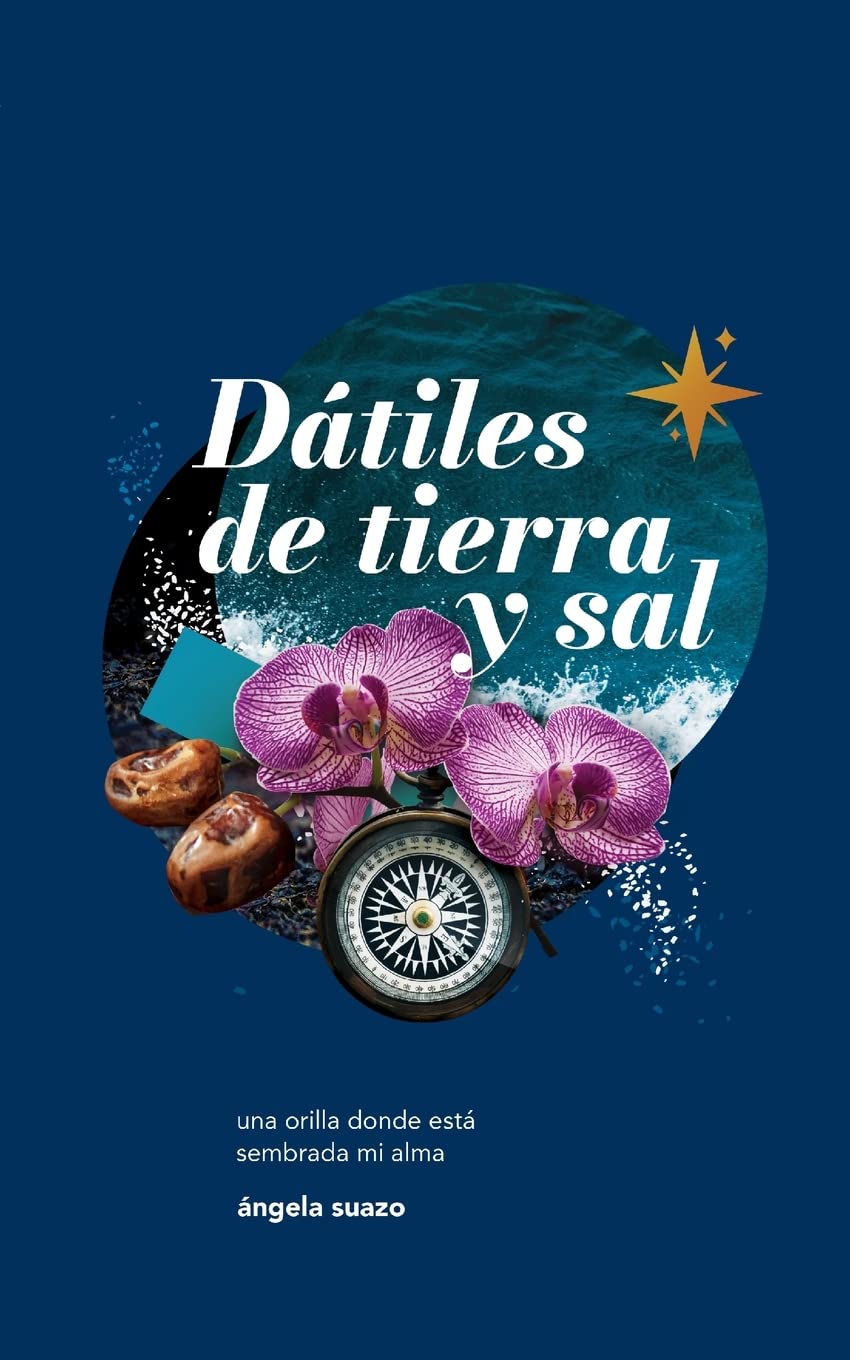Dátiles de Tierra y Sal: la orilla donde esta sembrada mi alma (Spanish Edition)