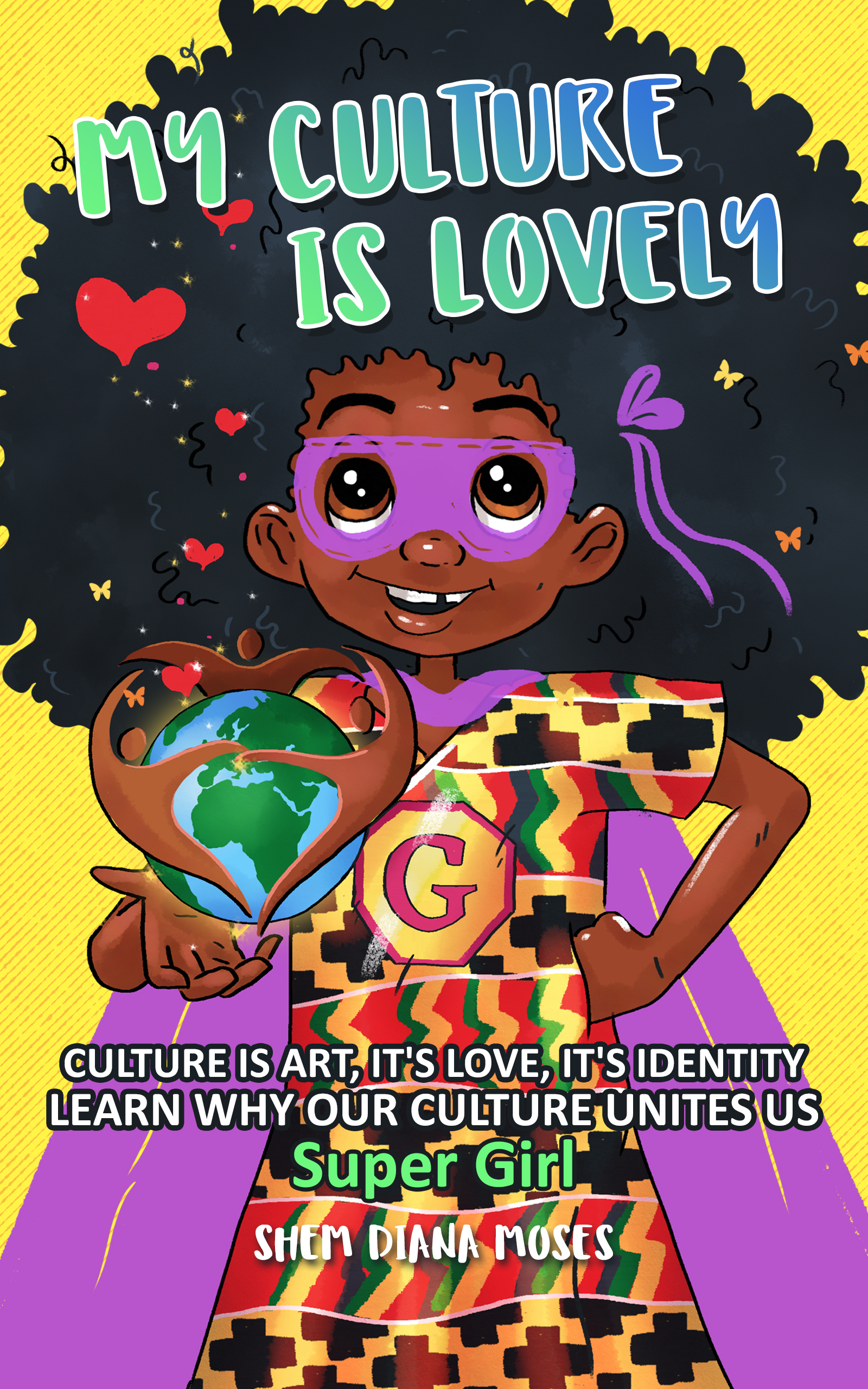 MY CULTURE IS LOVELY: CULTURE IS ART, IT'S LOVE, IT'S IDENTITY: Learn Why our Culture Unites us: Super Girl #3