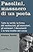Pasolini, massacro di un poeta