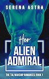 Book cover for Her Alien Admiral: An Alien Romance (The Tal Warship Romances Book 1)