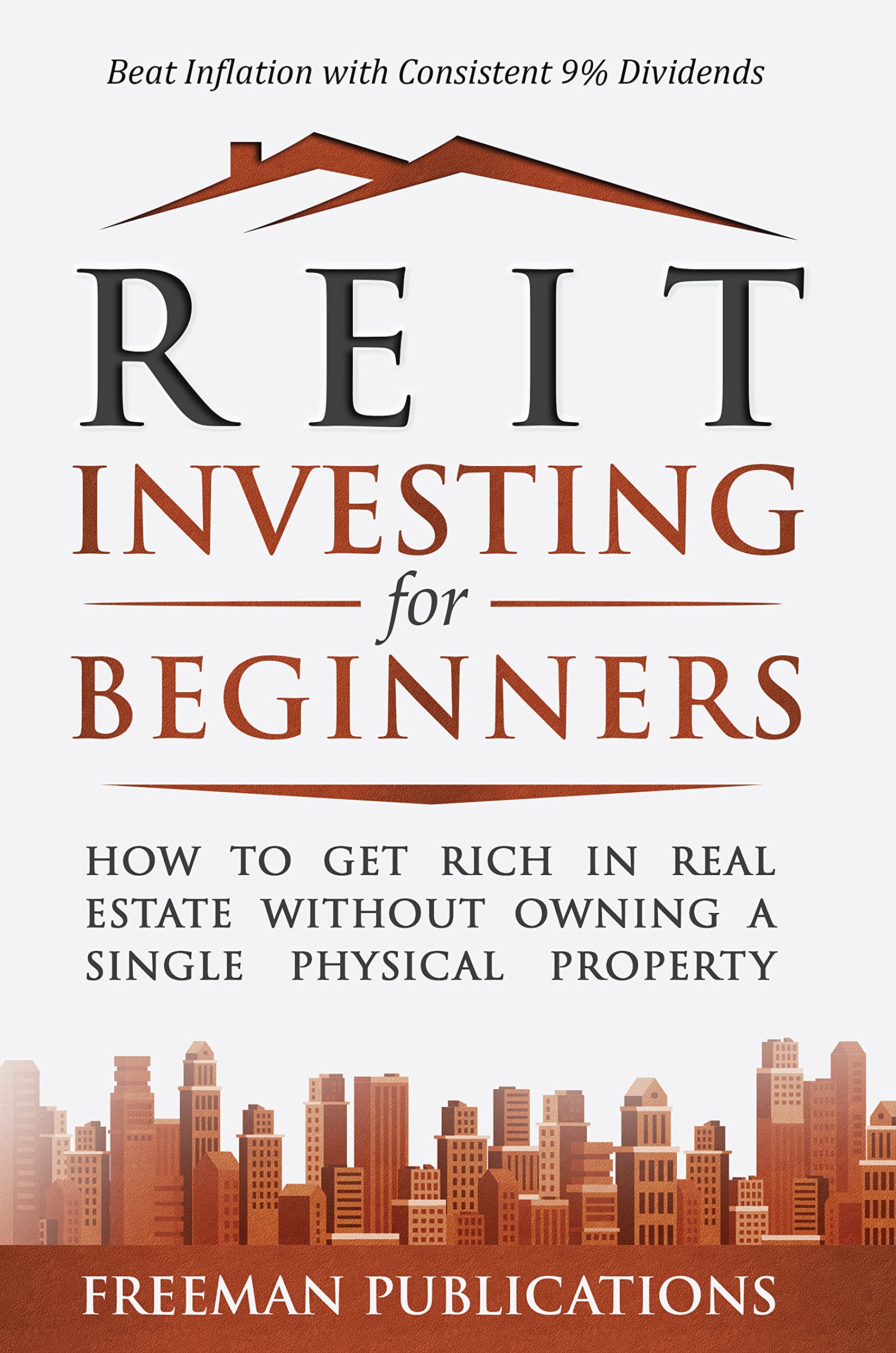 REIT Investing for Beginners: How to Get Rich in Real Estate Without Owning A Single Physical Property + Beat Inflation with Consistent 9% Dividends (Stock Investing 101)