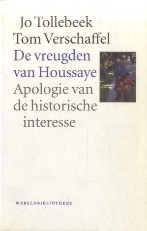 De vreugden van Houssaye. Apologie van de historische interesse