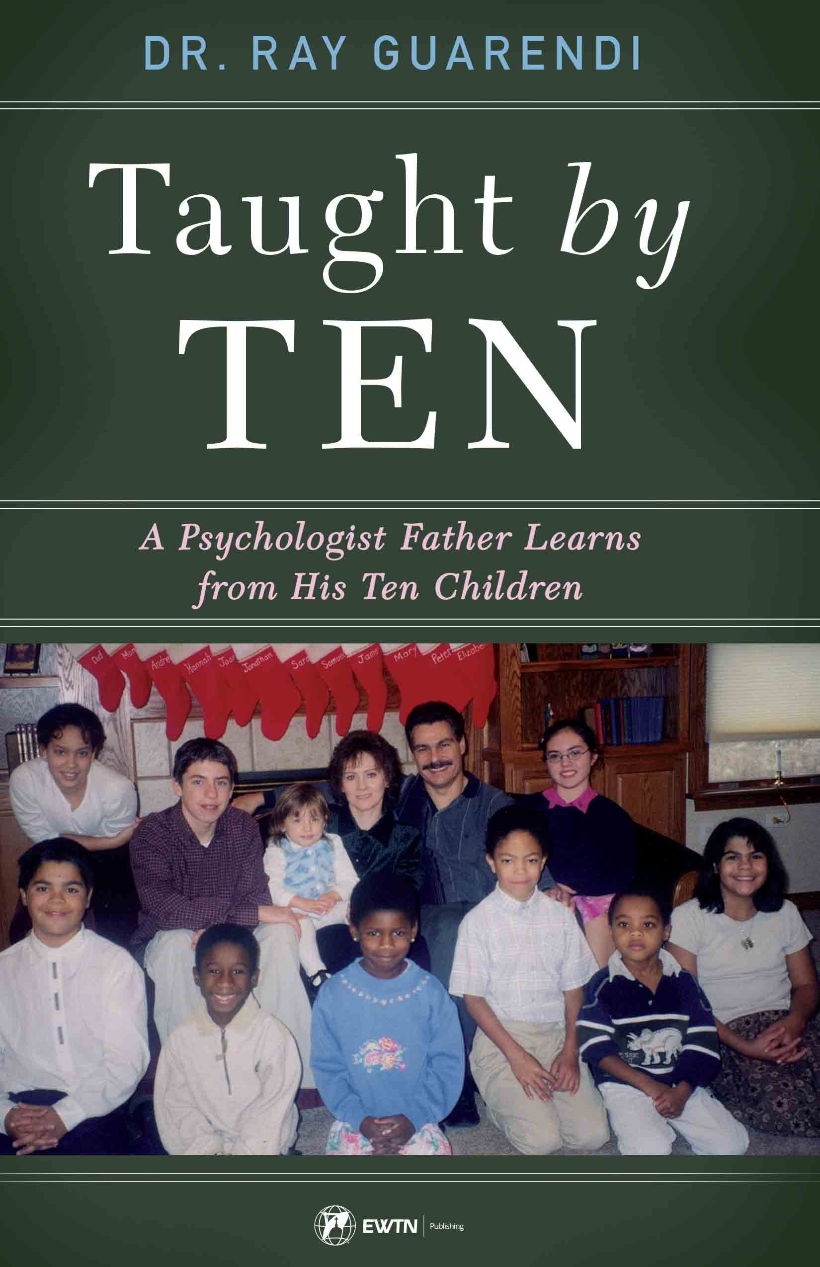 Taught by Ten: A Psychologist Father Learns from His Ten Children (Kindle Edition)