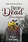 Drop Dead Handsome: A Flower Girls Mystery Drop Dead Handsome: A Flower Girls Mystery