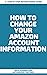 How To Change Your Amazon A...