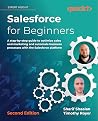 Salesforce for Beginners: A step-by-step guide to optimize sales and marketing and automate business processes with the Salesforce platform, 2nd Edition Salesforce for Beginners: A step-by-step guide to optimize sales and marketing and automate business processes with the Salesforce platform, 2nd Edition