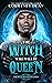 The Witch Who Will Be Queen: The Royal Bloodlines Series