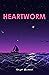 Heartworm by Aaliyah Merchant