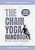The Chair Yoga Handbook for Yoga Teachers: A comprehensive guide to teaching chair based yoga