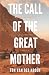 The Call of the Great Mothe...