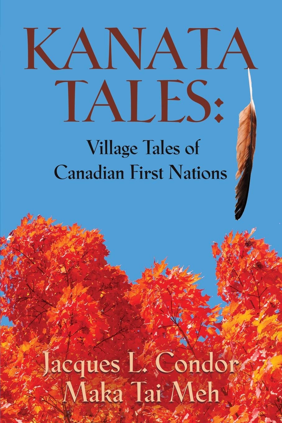 KANATA TALES: VILLAGE TALES OF CANADIAN FIRST NATIONS (Paperback)