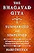 The Bhagavad Gita Summarized and Simplified: A Comprehensive and Easy-to-Read Summary of the Divine Song of God (The Bhagavad Gita Series)