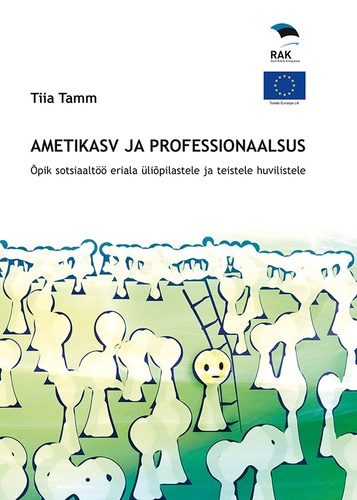 Ametikasv ja professionaalsus: õpik sotsiaaltöö eriala üliõpilastele ja teistele