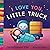 I Love You, Little Truck by David Miles