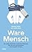 Ware Mensch: Die vielen Gesichter moderner Sklaverei. Wie wir sie durchschauen und stoppen können