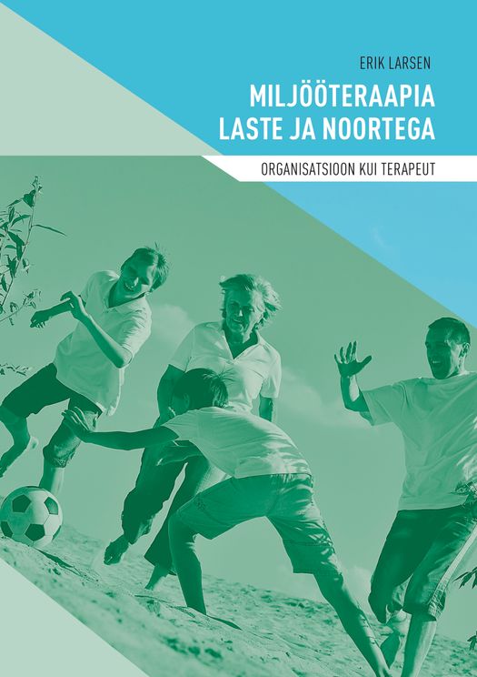 Miljööteraapia laste ja noortega: organisatsioon kui terapeut