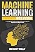 Machine Learning with Python: The Definitive Guide to Mastering Machine Learning in Python and a Problem-Guide Solver to Creating Real-World Intelligent ... (How to program with different languages!)