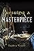 Pursuing a Masterpiece
