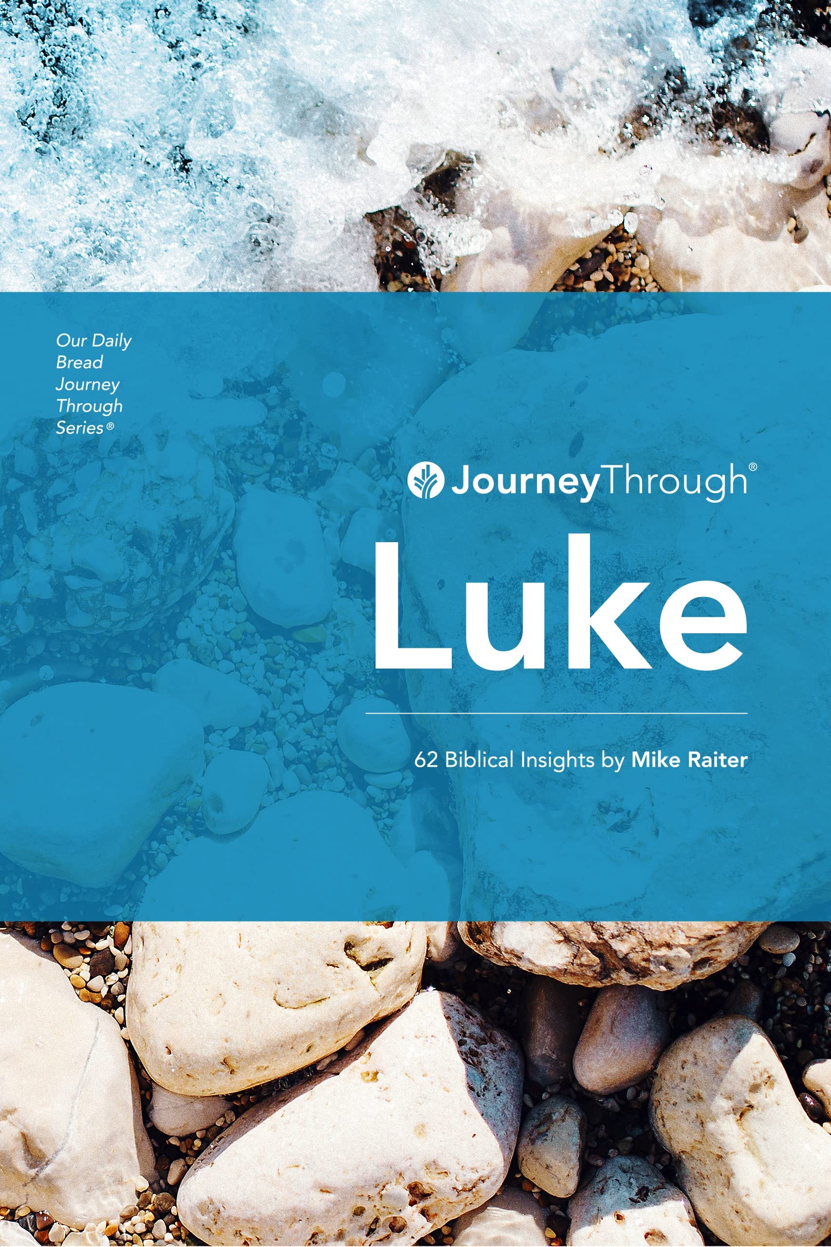 Journey Through Luke: 62 Biblical Insights by Mike Raiter (Journey Through Series: Gospels & Acts)