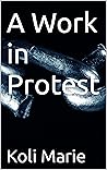 A Work in Protest A Work in Protest