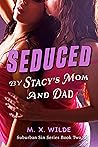 Seduced by Stacy's Mom and Dad by M.X. Wilde