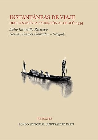 Instantáneas de viaje: diario sobre la excursión al Chocó, 1934 (Spanish Edition)