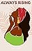 Always Rising: Positive Affirmations for Black Women to Increase Self-Love, Improve Confidence, Reduce Anxiety and Transform Your Life