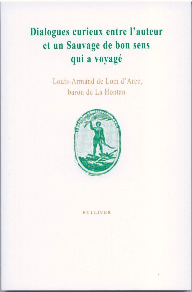 DIALOGUE CURIEUX ENTRE L'AUTEUR ET UN SAUVAGE DE BON SENS QUI A VOYAGé (Paperback)