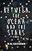 Between the Ocean and the Stars