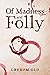 Of Madness and Folly