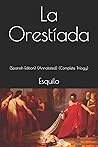 La Orestíada: (Annotated) (Complete Trilogy)