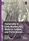 Humorality in Early Modern Art, Material Culture, and Performance (Palgrave Studies in Literature, Science and Medicine)