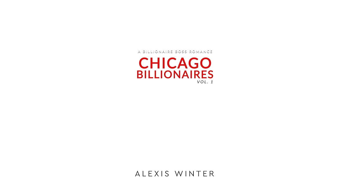 Chicago Billionaires Vol 1 A Billionaire Boss Romance Collection by