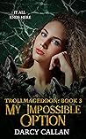 My Impossible Option (Trollmageddon #3)