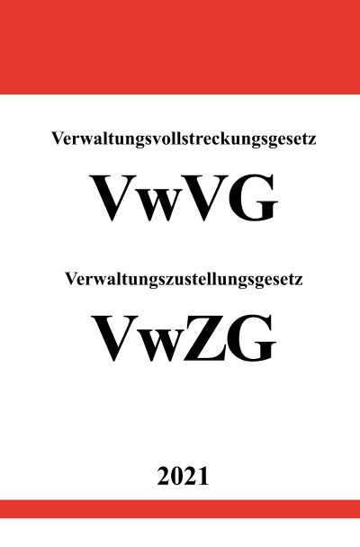Verwaltungsvollstreckungsgesetz (VwVG) Verwaltungszustellungsgesetz