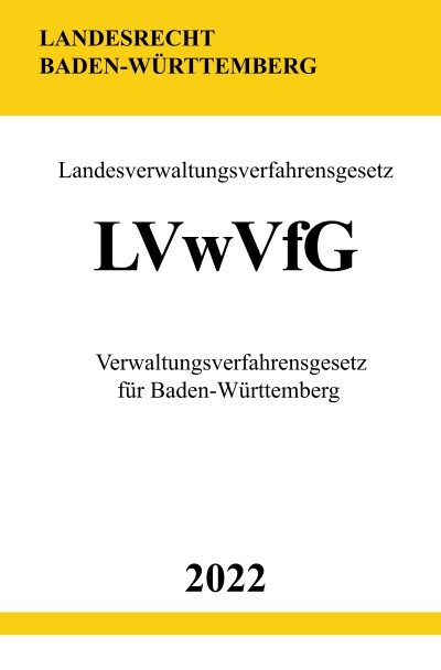 Landesverwaltungsverfahrensgesetz LVwVfG 2022: Verwaltungsverfahrensgesetz für Baden-Württemberg (German Edition)