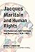 Jacques Maritain and Human Rights: Totalitarianism, Anti-Semitism and Democracy (1936–1951)