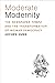 Moderate Modernity: The New...