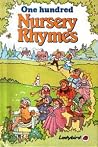 One Hundred Nursery Rhymes One Hundred Nursery Rhymes