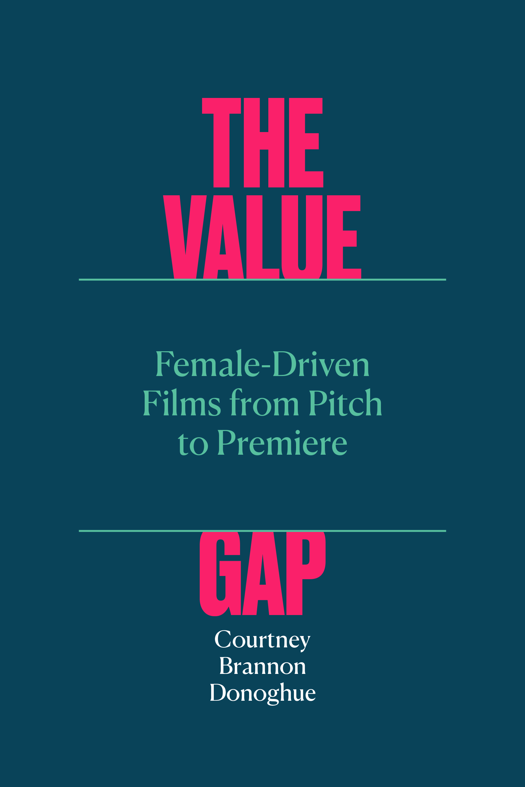 The Value Gap: Female-Driven Films from Pitch to Premiere (Texas Film and Media Studies Series)