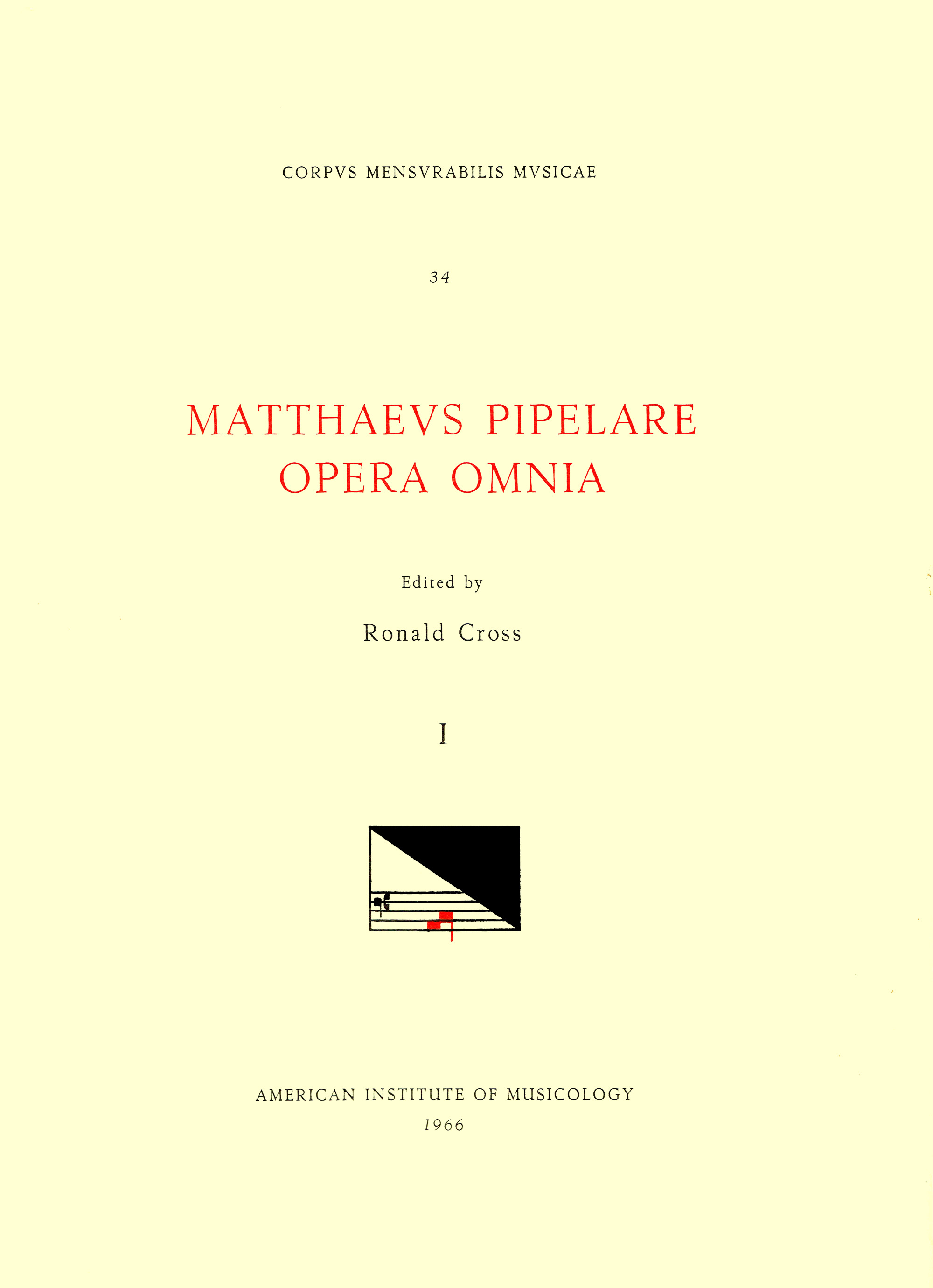 CMM 34 MATHAEUS PIPELARE (d. shortly after 1500), Opera Omnia, edited by Ronald Cross in 3 volumes. Vol. I Chansons and Motets