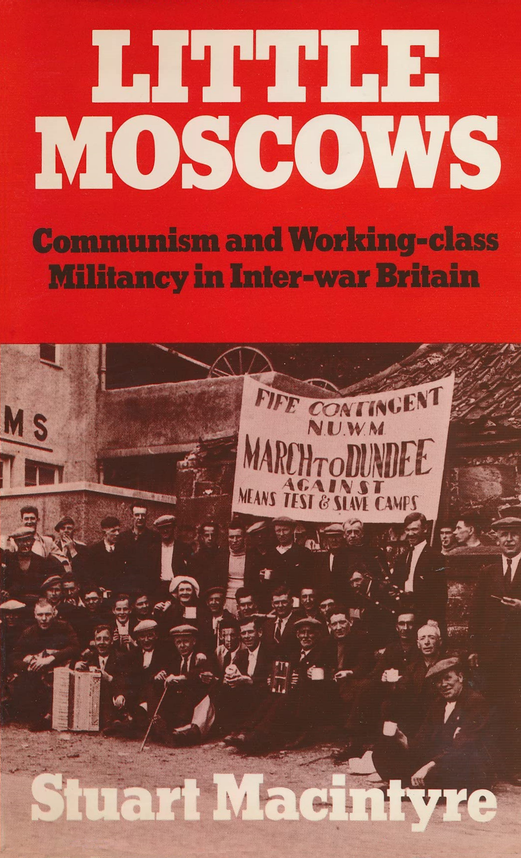 Little Moscows: Communism and Working-Class Militancy in Inter-War Britain