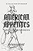 American Appetites : and Ot...